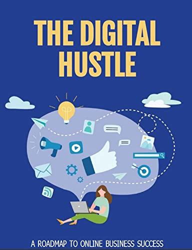  Digital Hustle:  Unlocking Your Potential for Success in the Digital Age - Unlocking Limitless Opportunity with Actionable Steps!